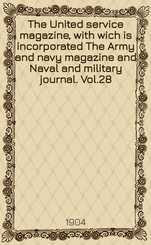 The United service magazine, with wich is incorporated The Army and navy magazine and Naval and military journal. Vol.28(149), №902