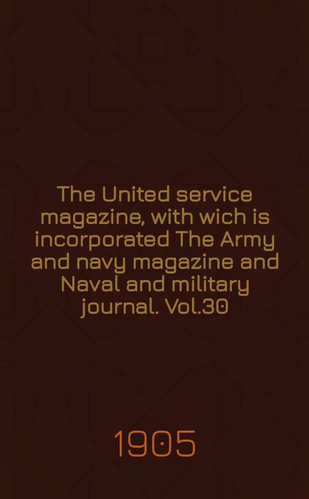 The United service magazine, with wich is incorporated The Army and navy magazine and Naval and military journal. Vol.30(151), №914
