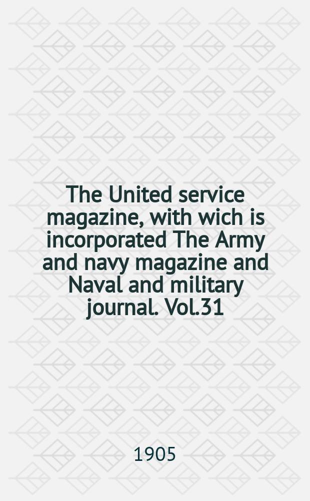 The United service magazine, with wich is incorporated The Army and navy magazine and Naval and military journal. Vol.31(152), №920