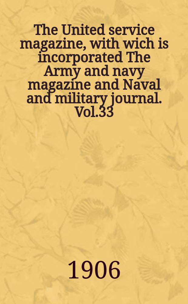 The United service magazine, with wich is incorporated The Army and navy magazine and Naval and military journal. Vol.33(154), №931