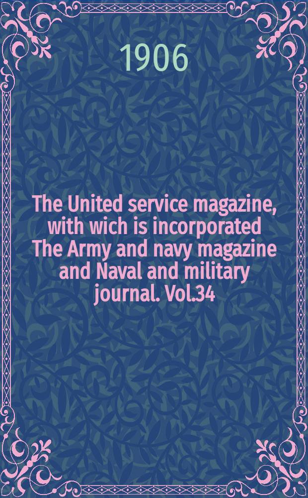 The United service magazine, with wich is incorporated The Army and navy magazine and Naval and military journal. Vol.34(155), №936