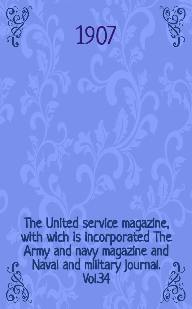 The United service magazine, with wich is incorporated The Army and navy magazine and Naval and military journal. Vol.34(155), №938