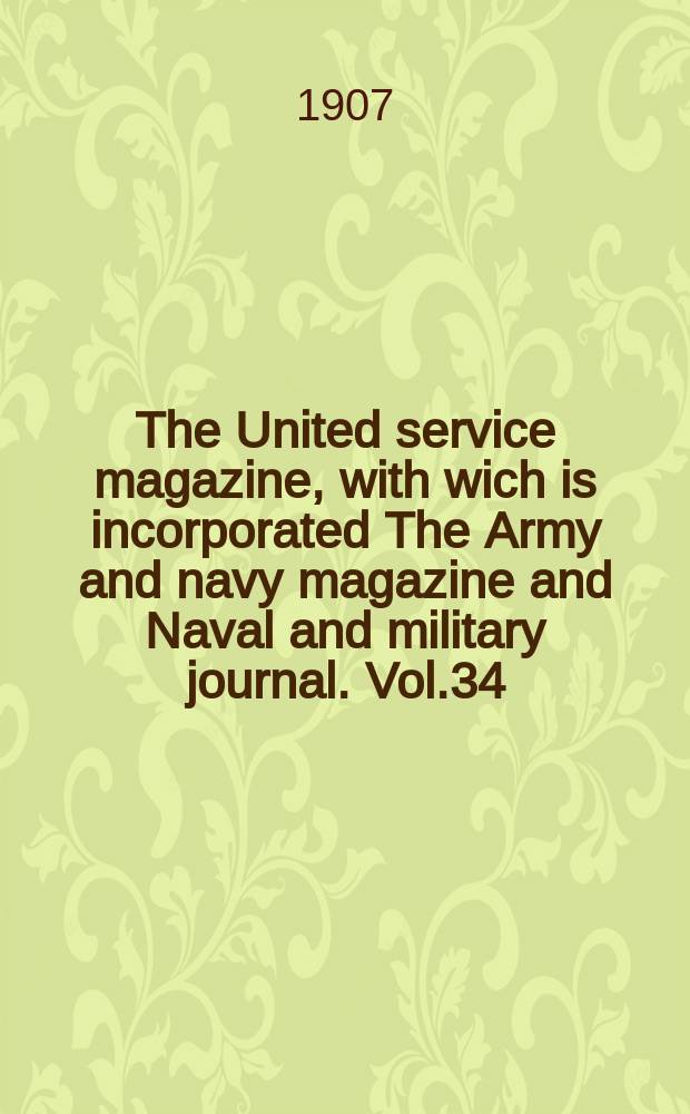 The United service magazine, with wich is incorporated The Army and navy magazine and Naval and military journal. Vol.34(155), №940