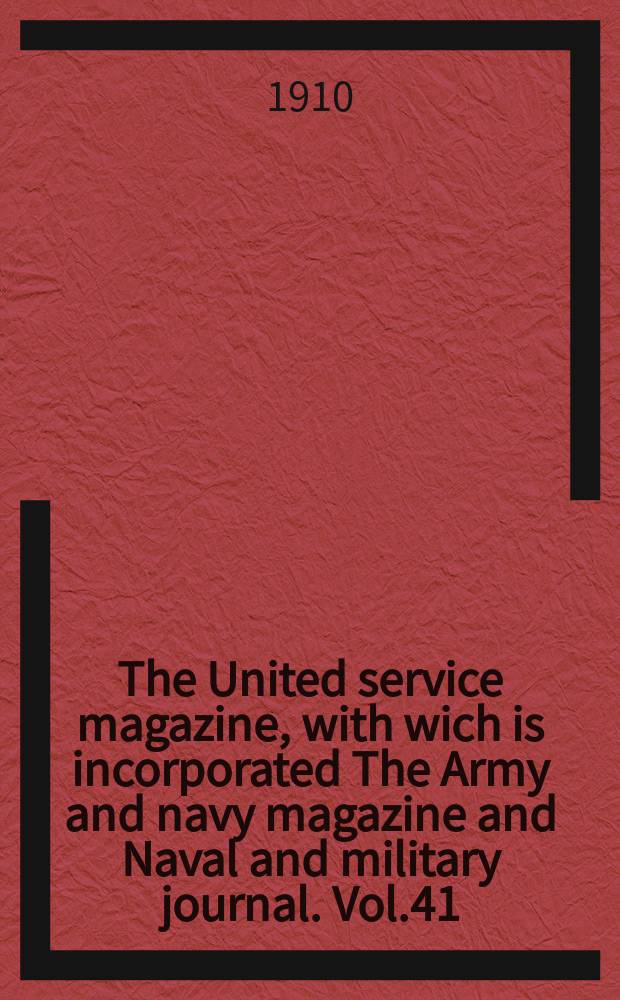 The United service magazine, with wich is incorporated The Army and navy magazine and Naval and military journal. Vol.41(162), №977