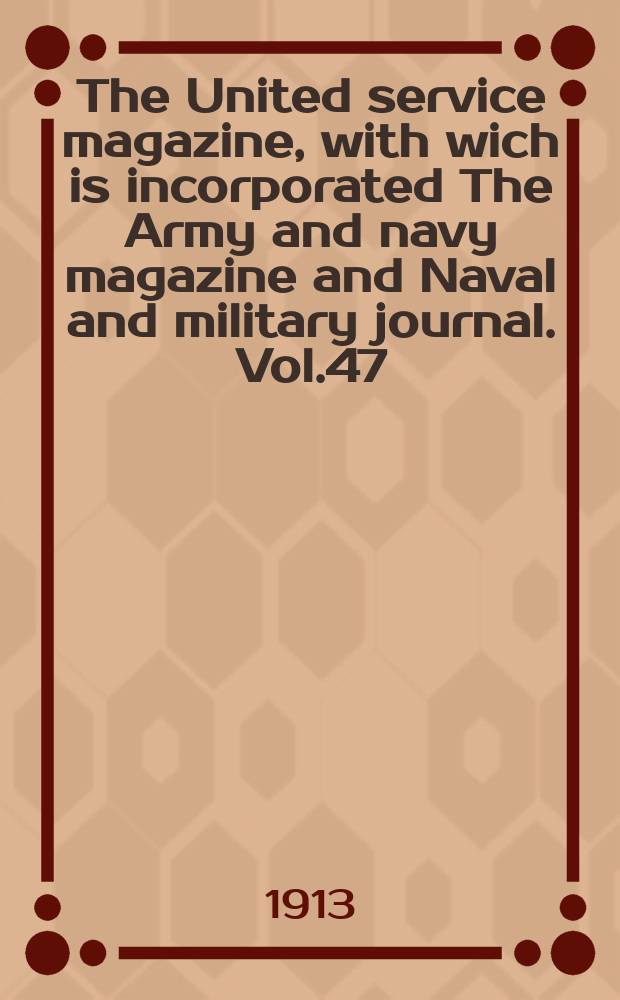 The United service magazine, with wich is incorporated The Army and navy magazine and Naval and military journal. Vol.47(168), №1014