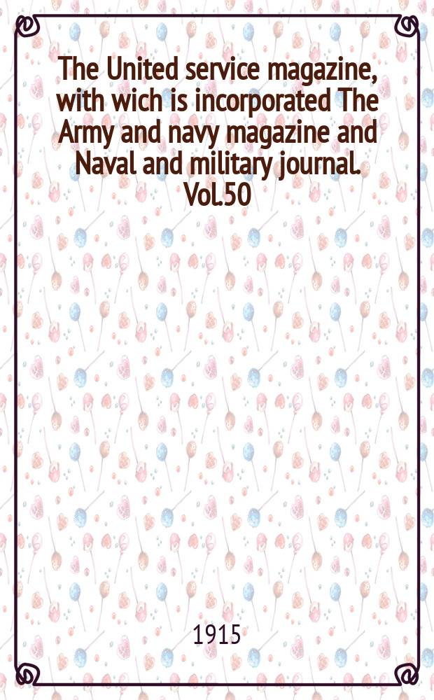 The United service magazine, with wich is incorporated The Army and navy magazine and Naval and military journal. Vol.50(171), №1035