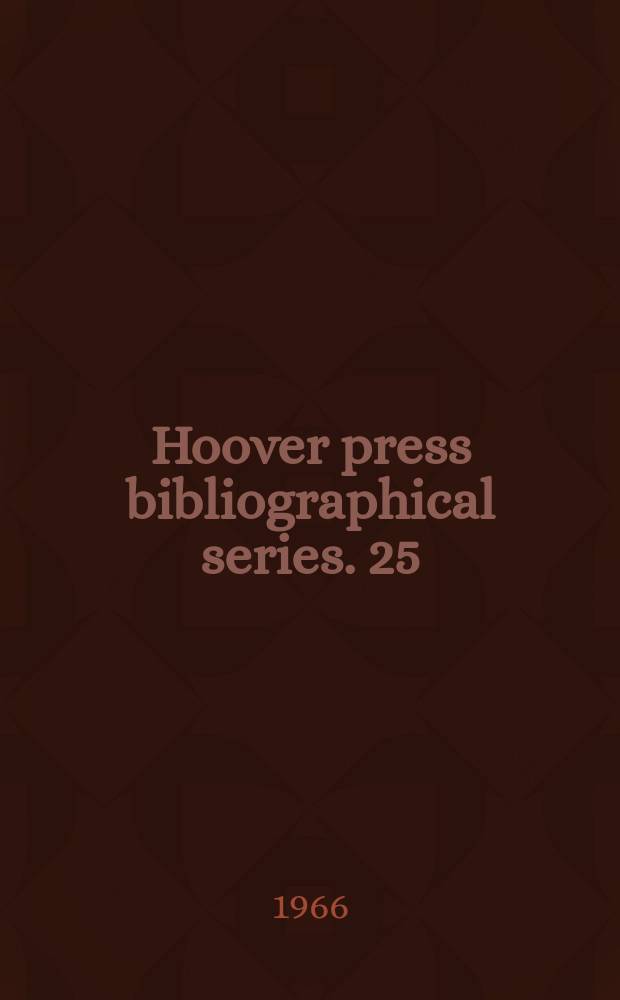 Hoover press bibliographical series. 25