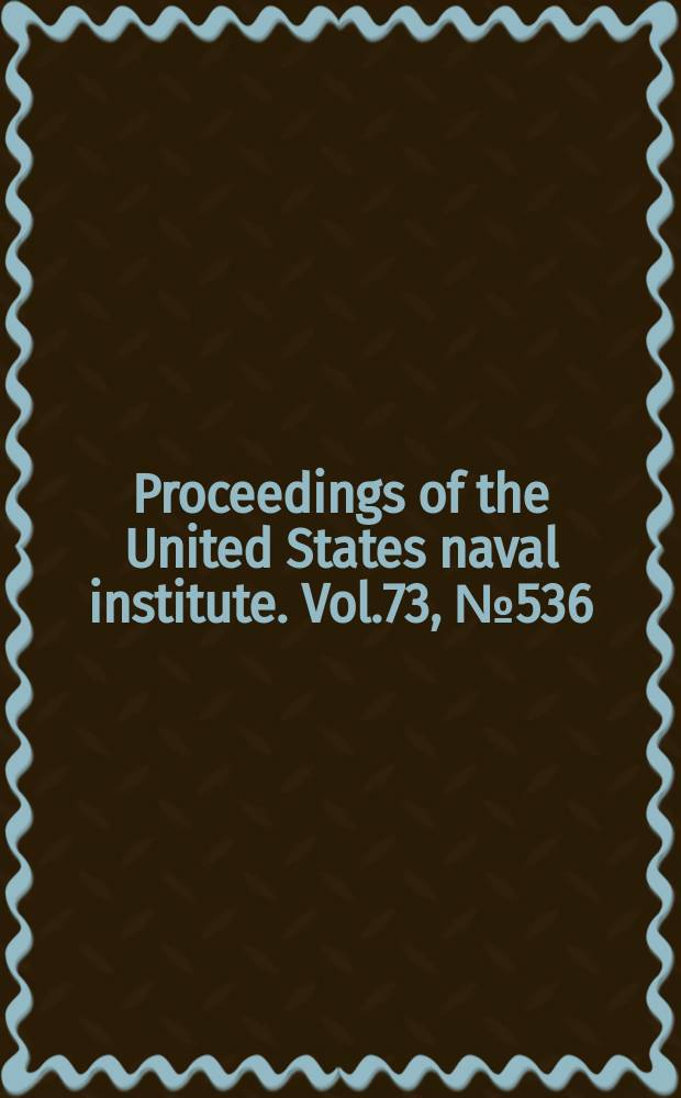 Proceedings of the United States naval institute. Vol.73, №536