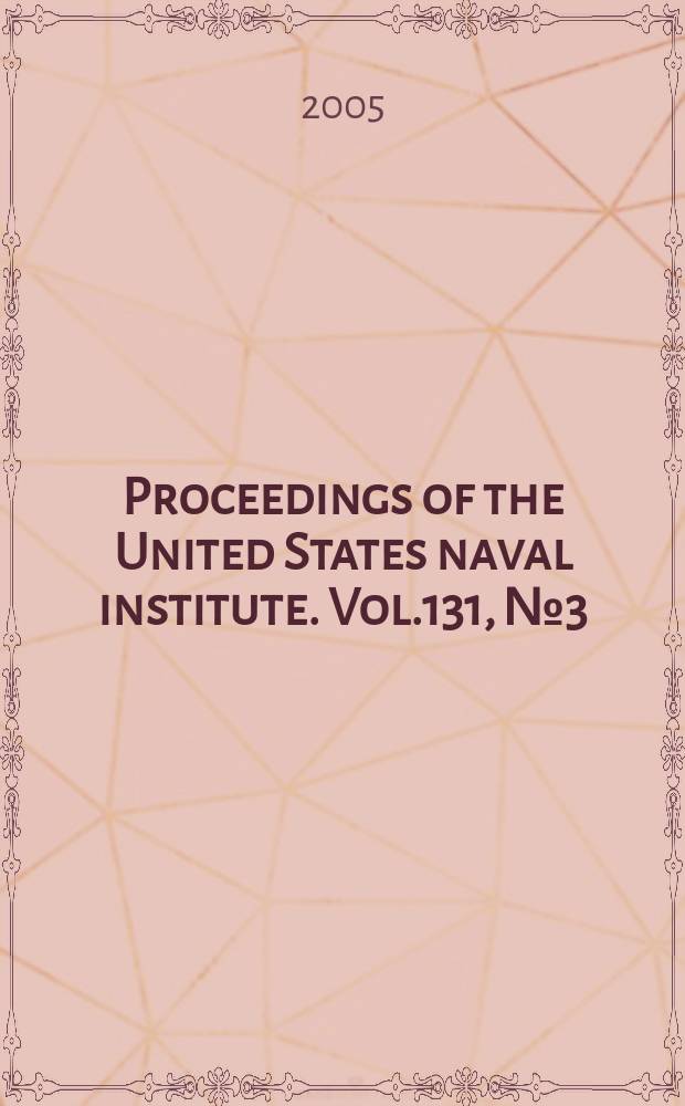 Proceedings of the United States naval institute. Vol.131, №3(1225)