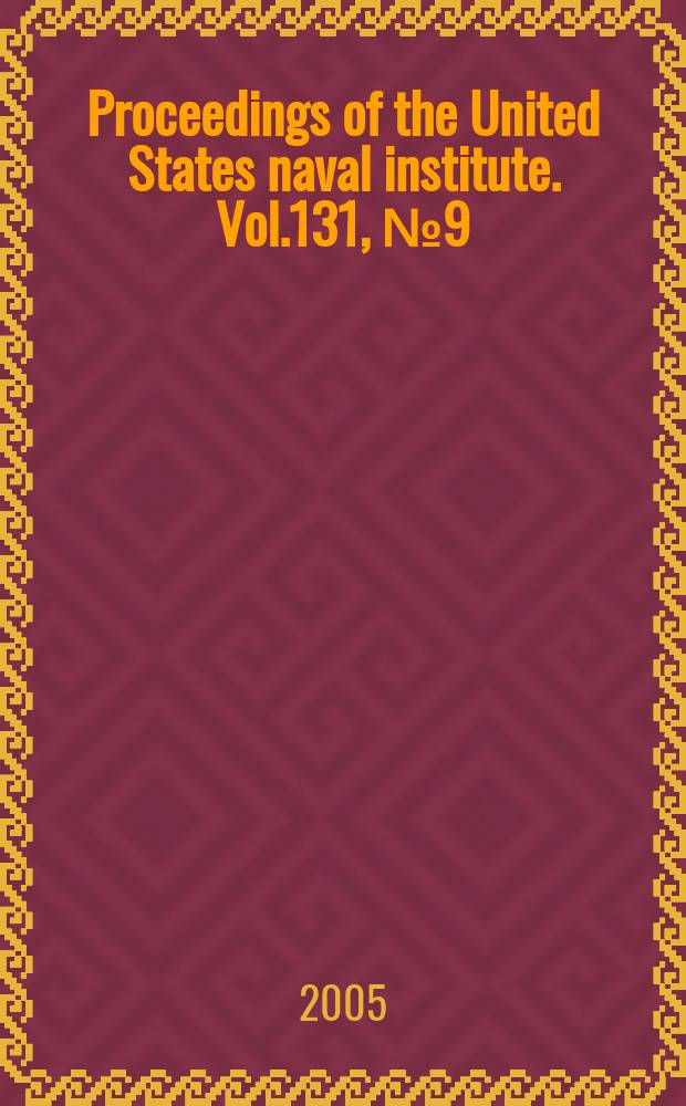 Proceedings of the United States naval institute. Vol.131, №9(1231)