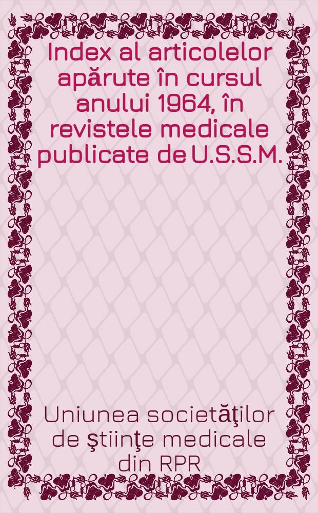 Index al articolelor apărute în cursul anului 1964, în revistele medicale publicate de U.S.S.M.