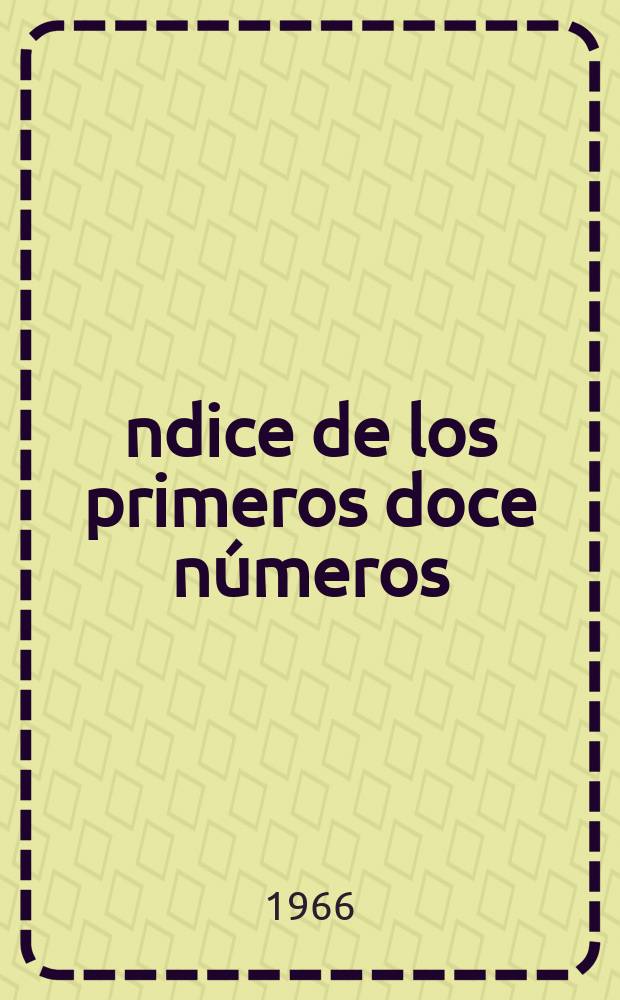 &Iacute;ndice de los primeros doce n&uacute;meros : (1963-1965)