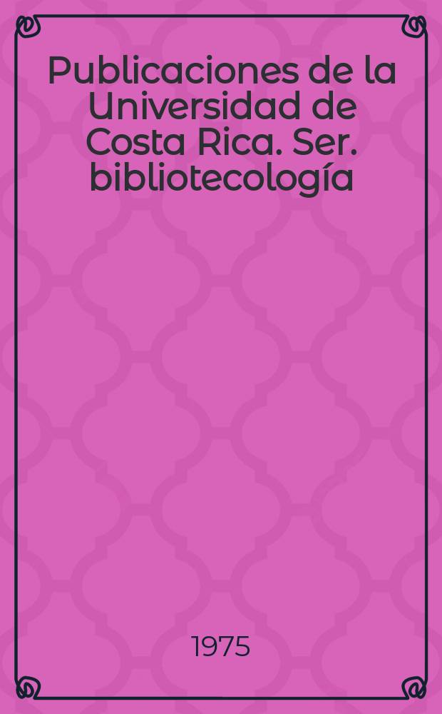 Publicaciones de la Universidad de Costa Rica. Ser. bibliotecología