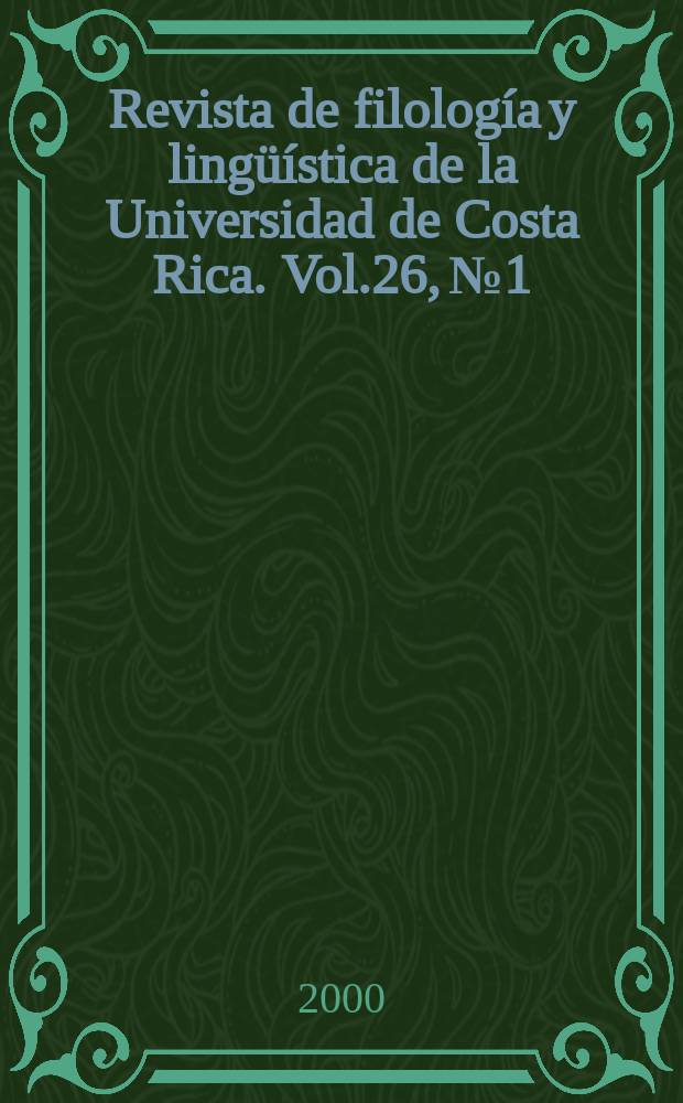Revista de filolog&iacute;a y ling&uuml;&iacute;stica de la Universidad de Costa Rica. Vol.26, №1