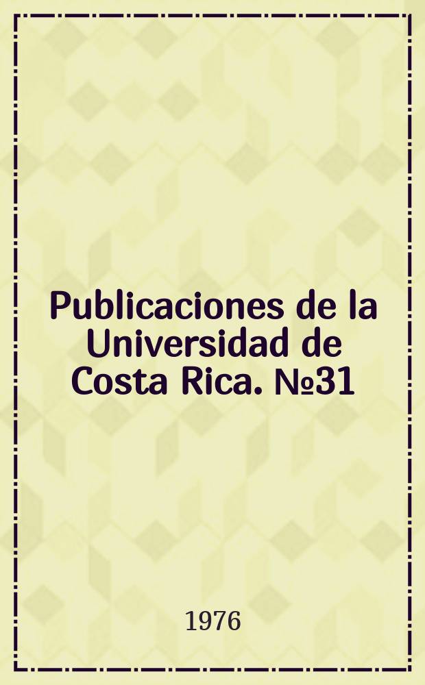 Publicaciones de la Universidad de Costa Rica. №31 : Universidad de Costa Rica. San José. List de tesis de grado de la Universidad de Costa Rica. 1973