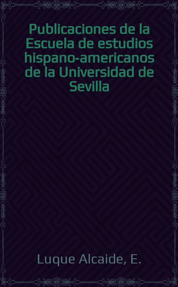 Publicaciones de la Escuela de estudios hispano-americanos de la Universidad de Sevilla : La educaci&oacute;n en Nueva Espa&ntilde;a ...