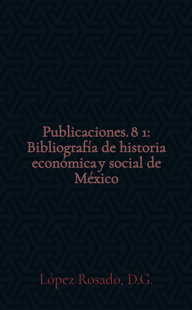 [Publicaciones]. 8[1] : Bibliografía de historia económica y social de México