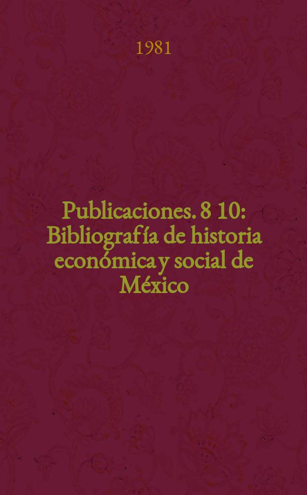 [Publicaciones]. 8[10] : Bibliografía de historia económica y social de México