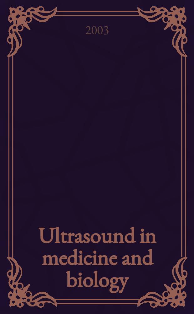 Ultrasound in medicine and biology : Offic. journal of the World federation for ultrasound in medicine and biology. Vol.29, №6