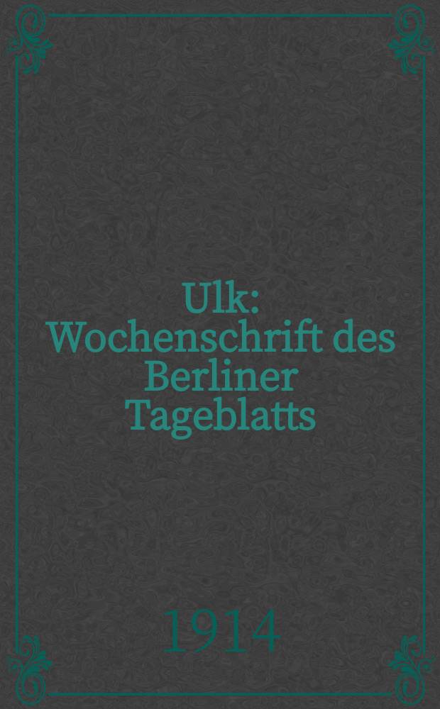 Ulk : Wochenschrift des Berliner Tageblatts