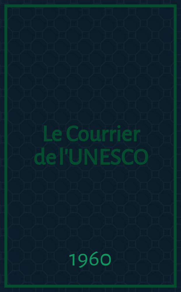 Le Courrier de l'UNESCO : Mensuel publié par l'Organisation des nations unies pour l'éducation là science et la culture. Année13 1960, №2 : L'UNESCO lance un appel au monde sauvez les trésors de Nubie