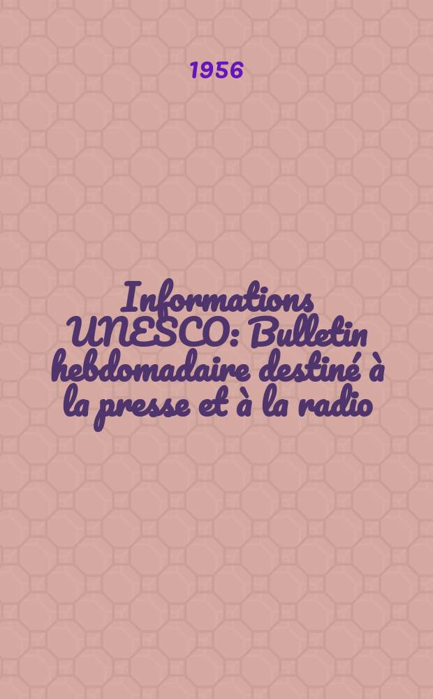 Informations UNESCO : Bulletin hebdomadaire destiné à la presse et à la radio