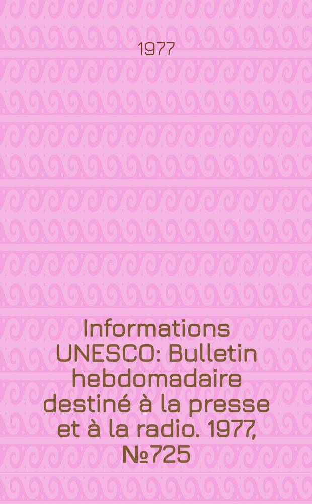 Informations UNESCO : Bulletin hebdomadaire destiné à la presse et à la radio. 1977, №725 : Nouveaux regards sur l'an 2000