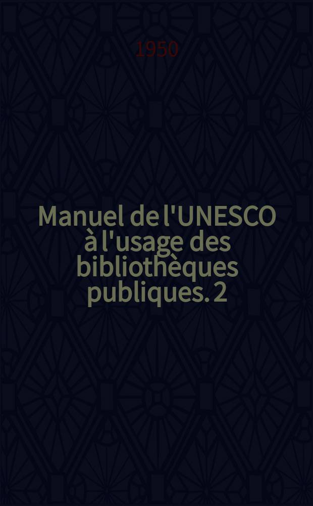 Manuel de l'UNESCO à l'usage des bibliothèques publiques. 2 : L'extension des bibliothèques publiques