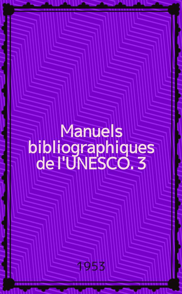 Manuels bibliographiques de l'UNESCO. 3 : Guide des centres nationaux d'information bibliographique