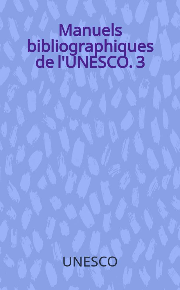 Manuels bibliographiques de l'UNESCO. 3 : Guide des centres nationaux d'information bibliographique