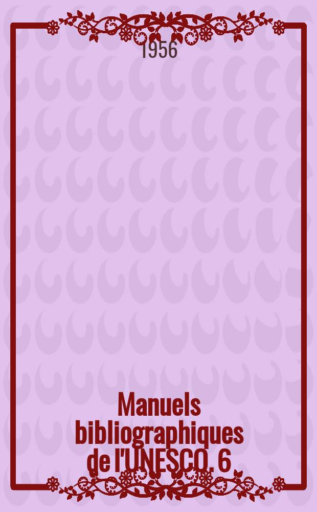 Manuels bibliographiques de l'UNESCO. 6 : Les catalogues collectifs, organisation et fonctionnement
