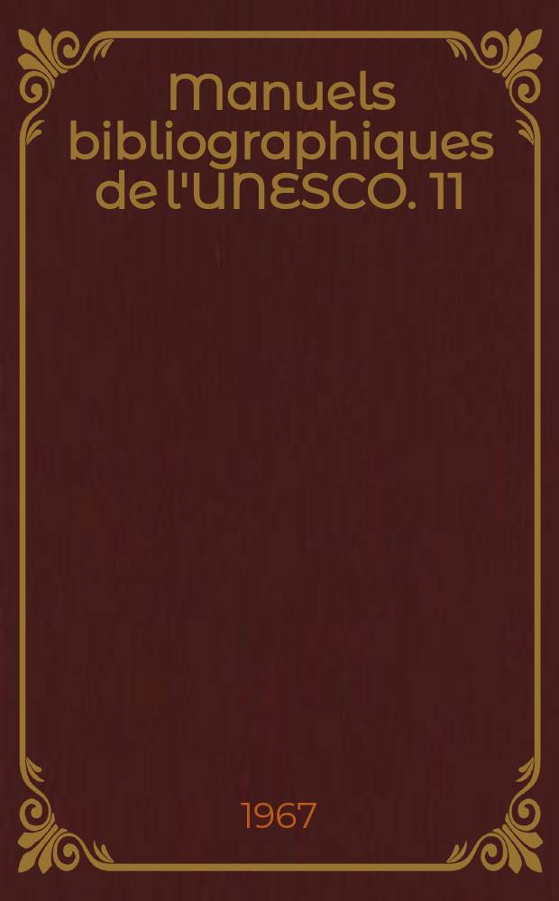 Manuels bibliographiques de l'UNESCO. 11 : Les services bibliographiques dans le monde 1960 - 1964