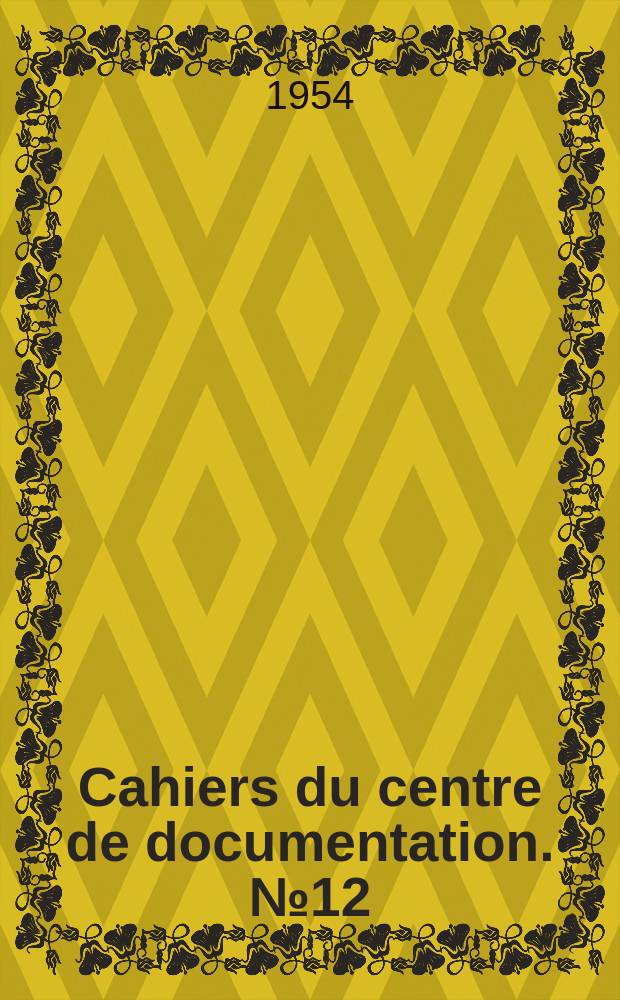 Cahiers du centre de documentation. №12 : Papiers d'impression et d'écriture essai de prévision de la demande en 1955, 1960 et 1965