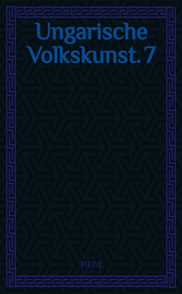 Ungarische Volkskunst. 7 : Ungarische Volkstänze