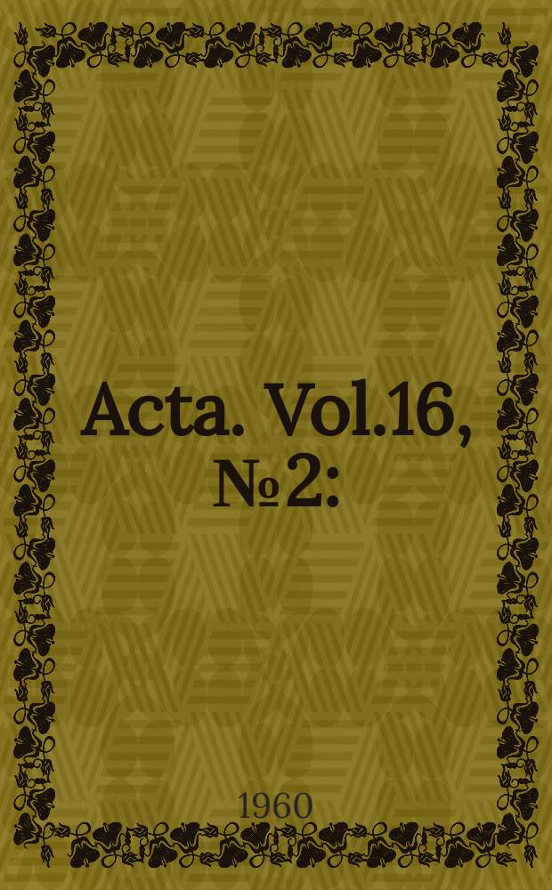 Acta. Vol.16, №2 : (VII-e International cancer congress. London. July. 1958)