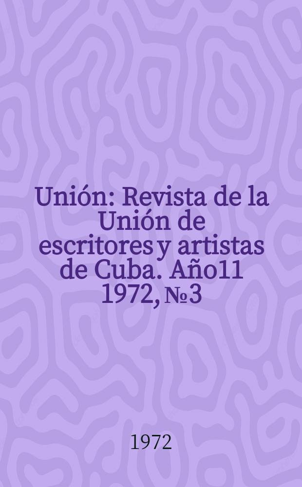Unión : Revista de la Unión de escritores y artistas de Cuba. Año11 1972, №3