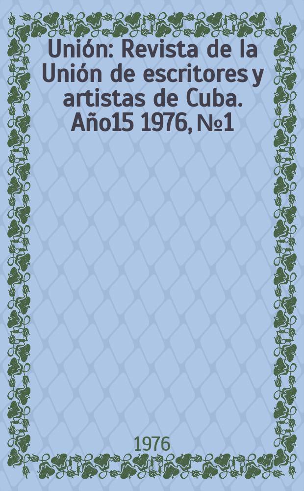 Unión : Revista de la Unión de escritores y artistas de Cuba. Año15 1976, №1