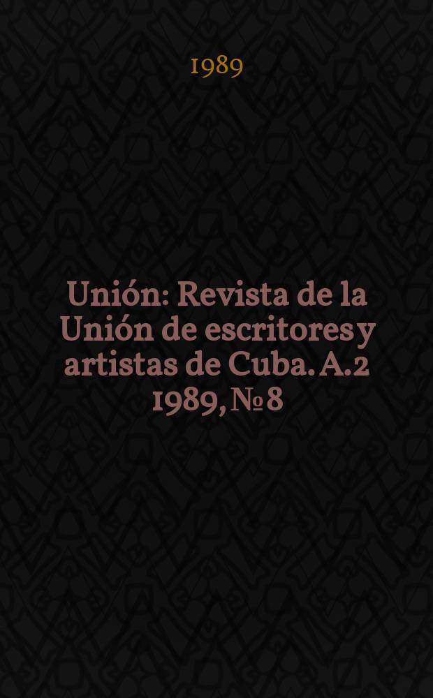 Unión : Revista de la Unión de escritores y artistas de Cuba. A.2 1989, №8