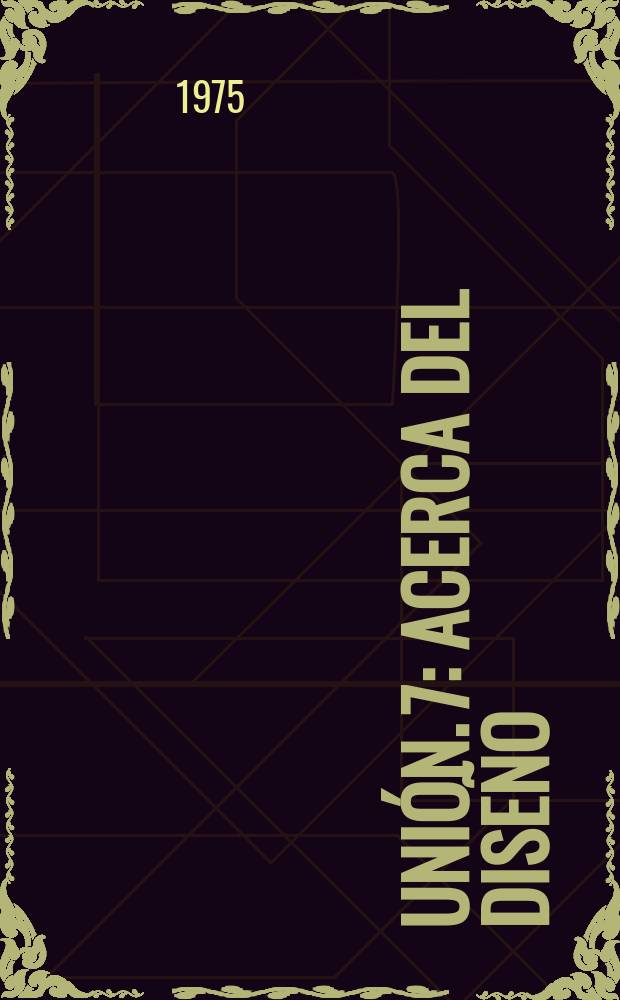 Uni&oacute;n. 7 : Acerca del dise&ntilde;o