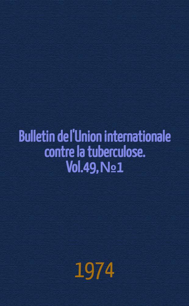 Bulletin de l'Union internationale contre la tuberculose. Vol.49, №1 : Conférence internationale de la tuberculose, 22-e. Tokyo 1973