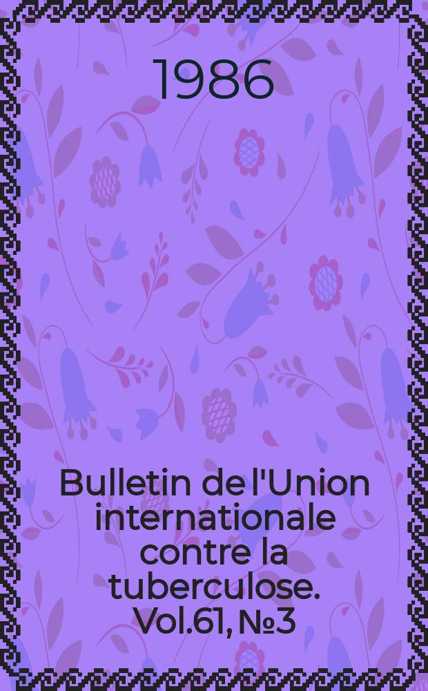 Bulletin de l'Union internationale contre la tuberculose. Vol.61, №3 : Conférence internationale de la tuberculose (26; 1987; Singapour)