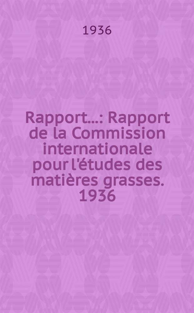 Rapport.. : Rapport de la Commission internationale pour l'&eacute;tudes des mati&egrave;res grasses. 1936: M&eacute;thode unifi&eacute;es pour l'analyse des mati&egrave;res grasses
