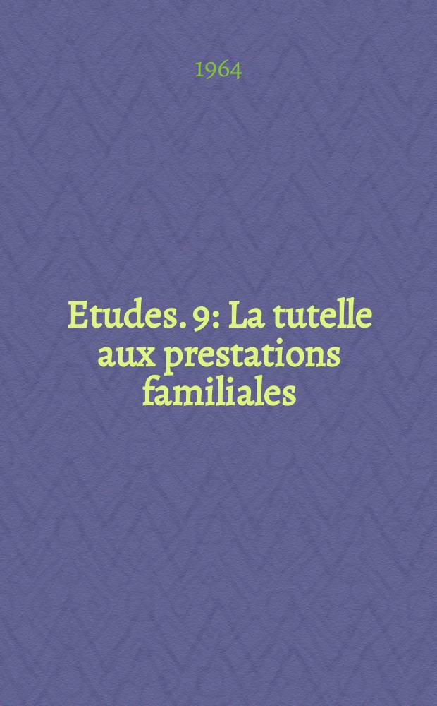 Etudes. 9 : La tutelle aux prestations familiales