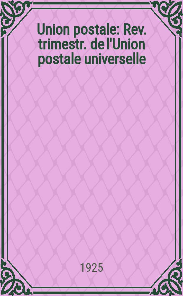 Union postale : Rev. trimestr. de l'Union postale universelle : Ed. en 7 lang.: fr., allem., angl., arabe, chin., esp., russe