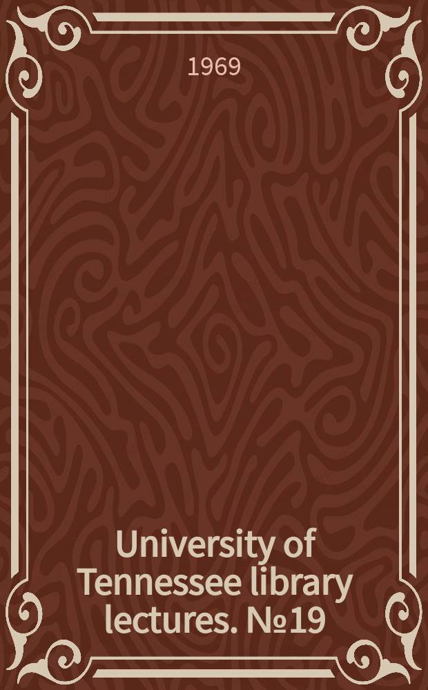 University of Tennessee library lectures. №19/21 : 1967/1969