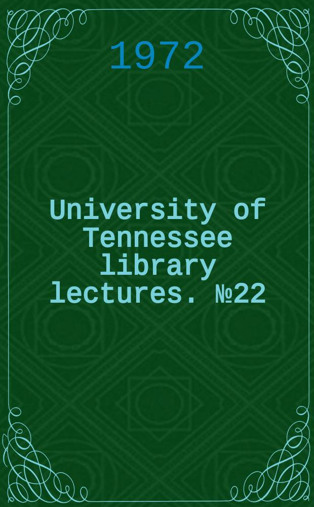 University of Tennessee library lectures. №22/24 : 1970/1972