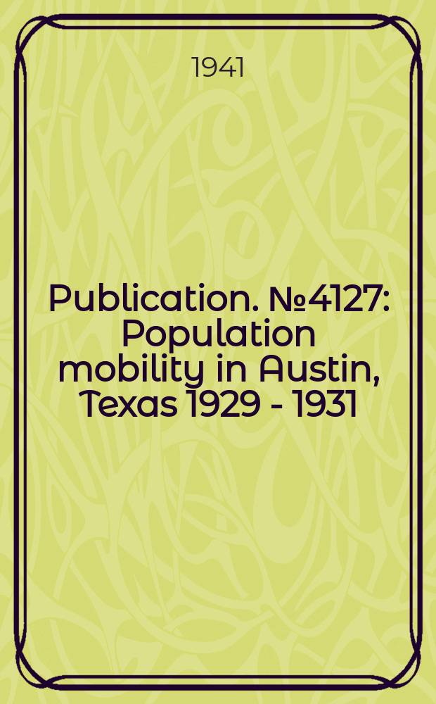 Publication. №4127 : Population mobility in Austin, Texas 1929 - 1931