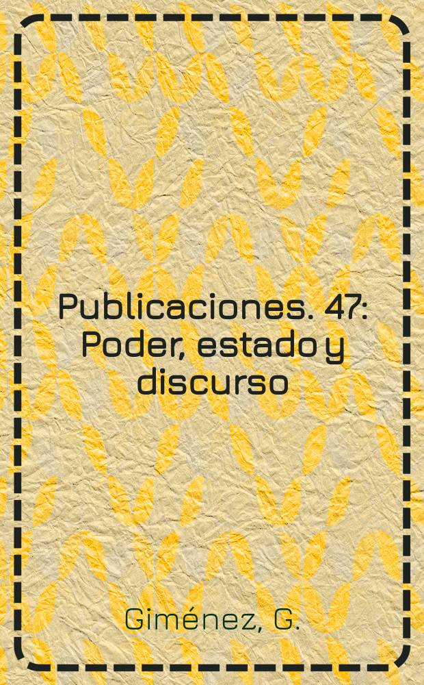 [Publicaciones]. 47 : Poder, estado y discurso