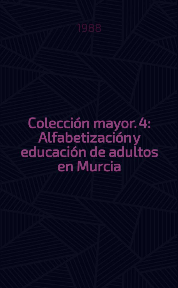 Colección mayor. 4 : Alfabetización y educación de adultos en Murcia