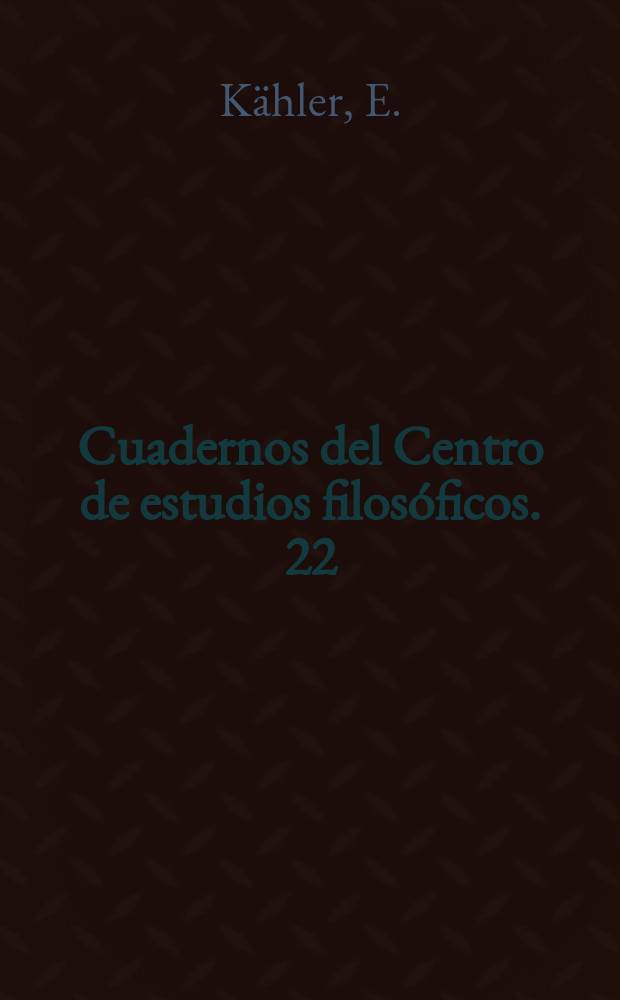 Cuadernos del Centro de estudios filosóficos. 22 : Lo verdadero, lo bueno y lo bello